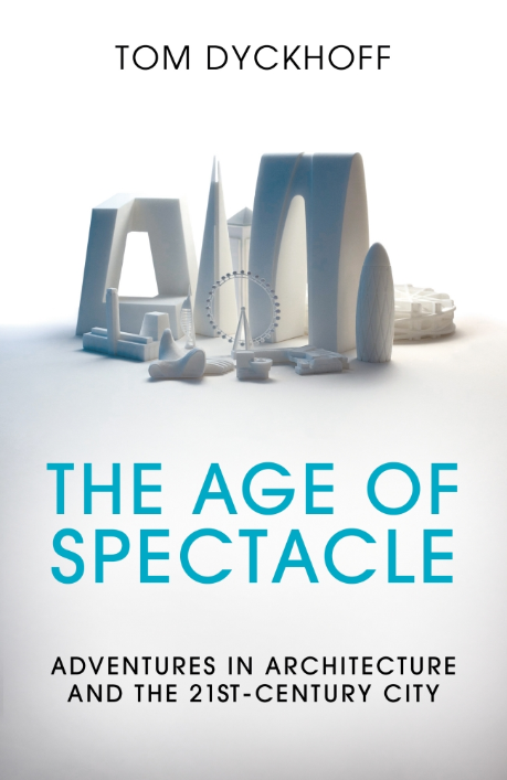 Tom Dyckhoff Age of Spectacle book cover April 2017